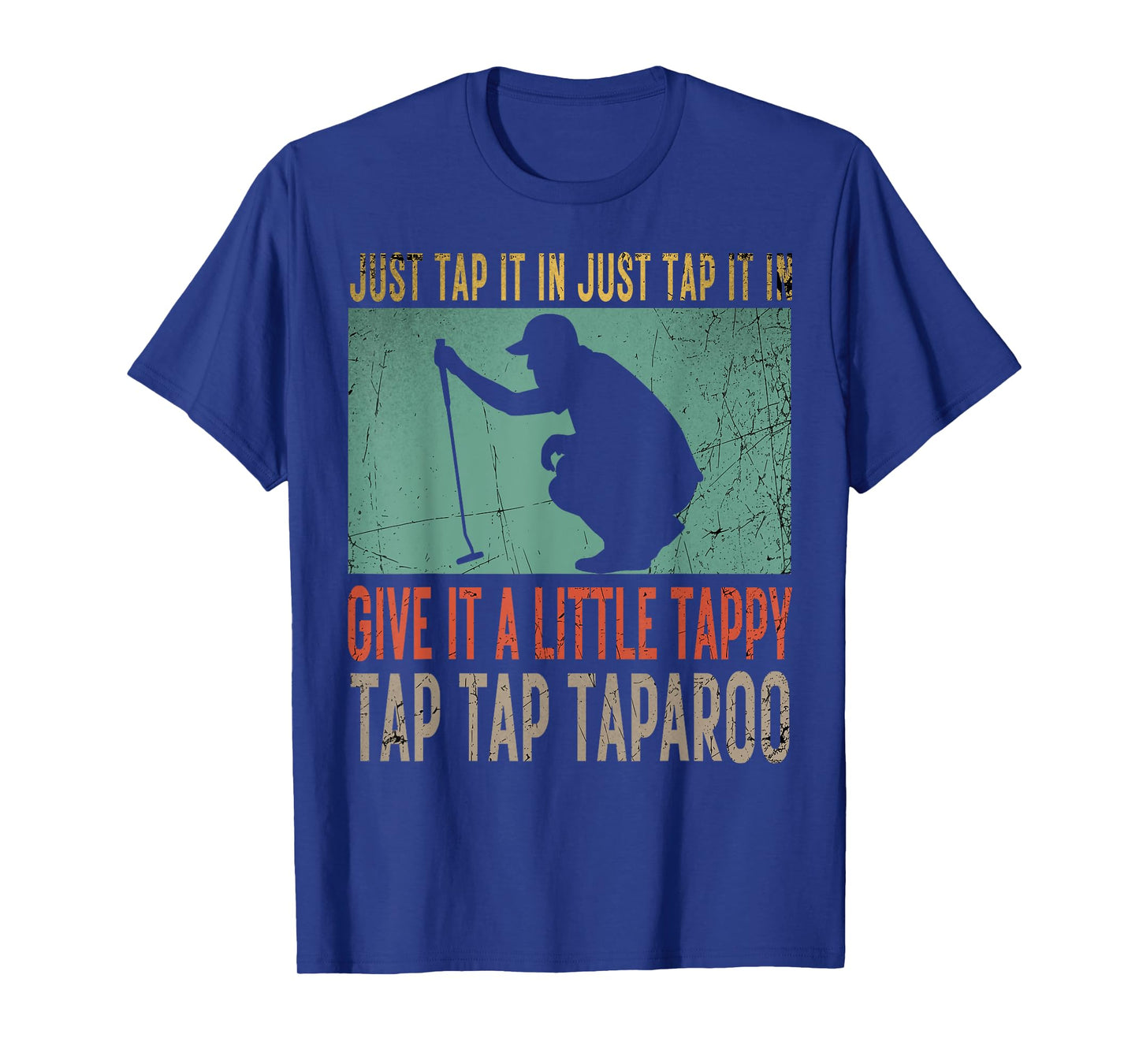 Just Tap It In Just Tap It In Give It A Little Tappy Golfer T-Shirt