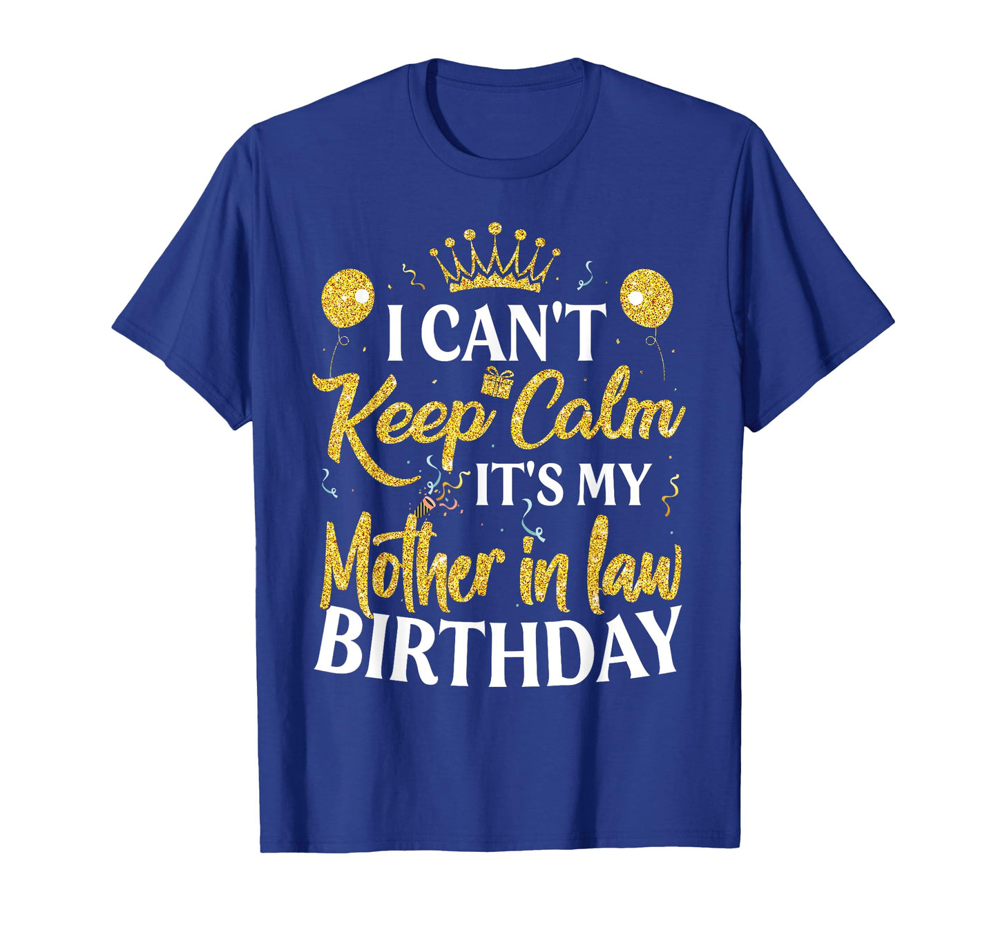 I Can't Keep Calm It's My Mother in law Birthday Party T-Shirt