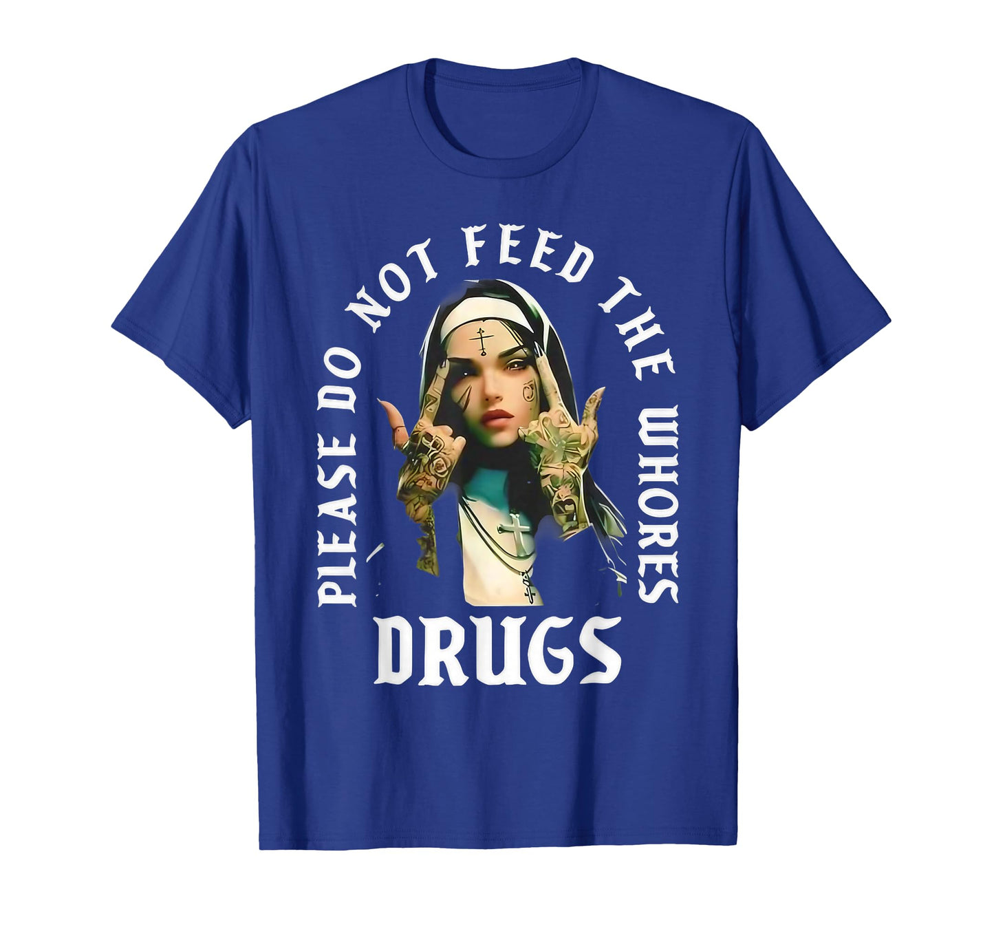 Please Do Not Feed The Whorses Drugs Retro Nun T-Shirt