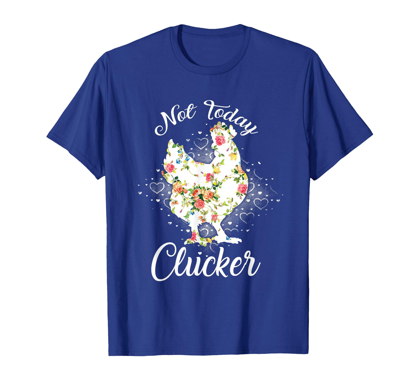 Not Today Clucker Flower Floral Cluck Shirt Clucker T-Shirt
