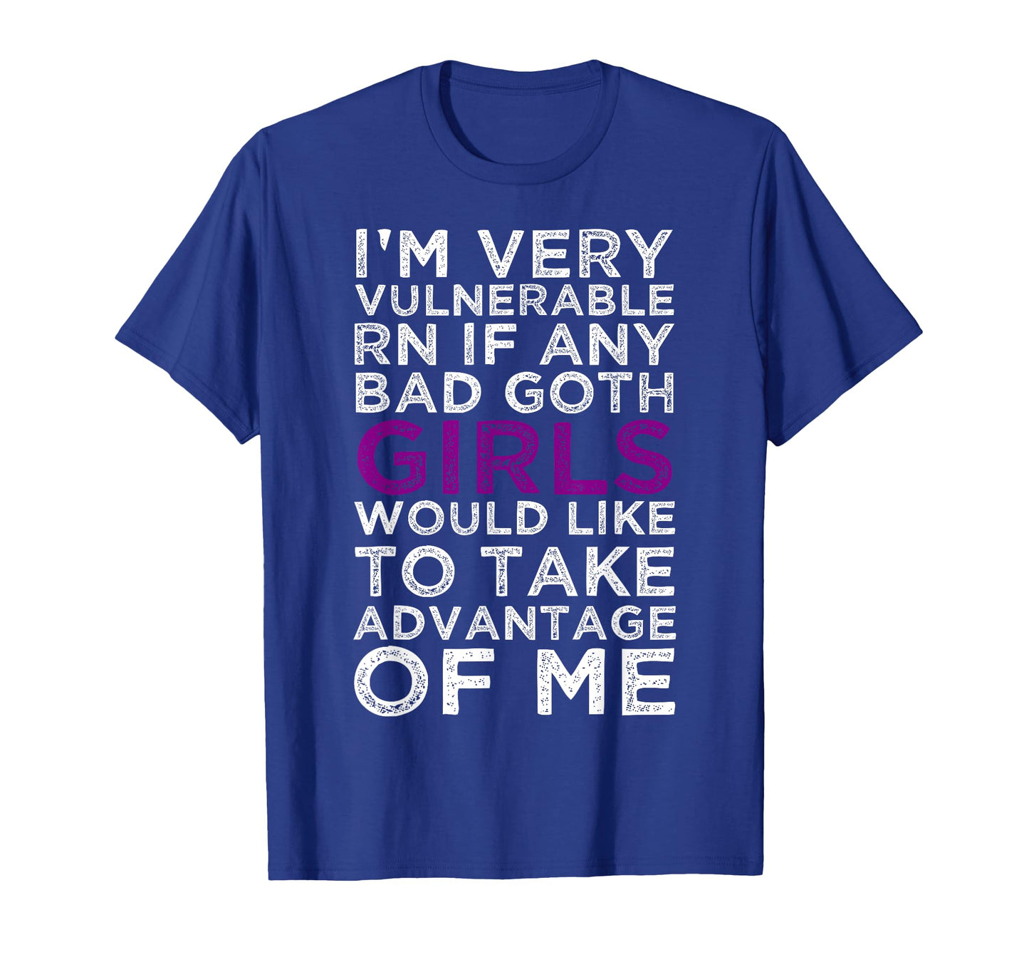 I'm Very Vulnerable rn If Any Bad Goth Girl Take Advantage T-Shirt