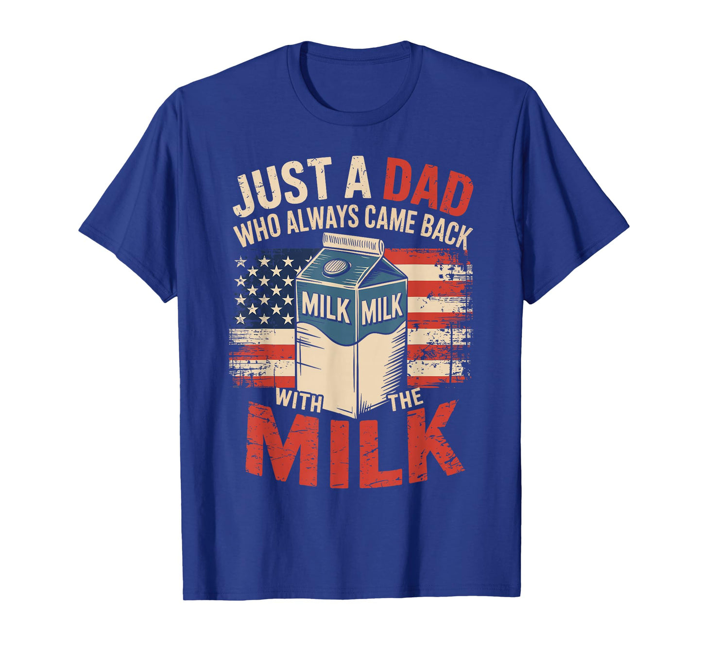 Just a dad who always came back with the milk fathers day T-Shirt