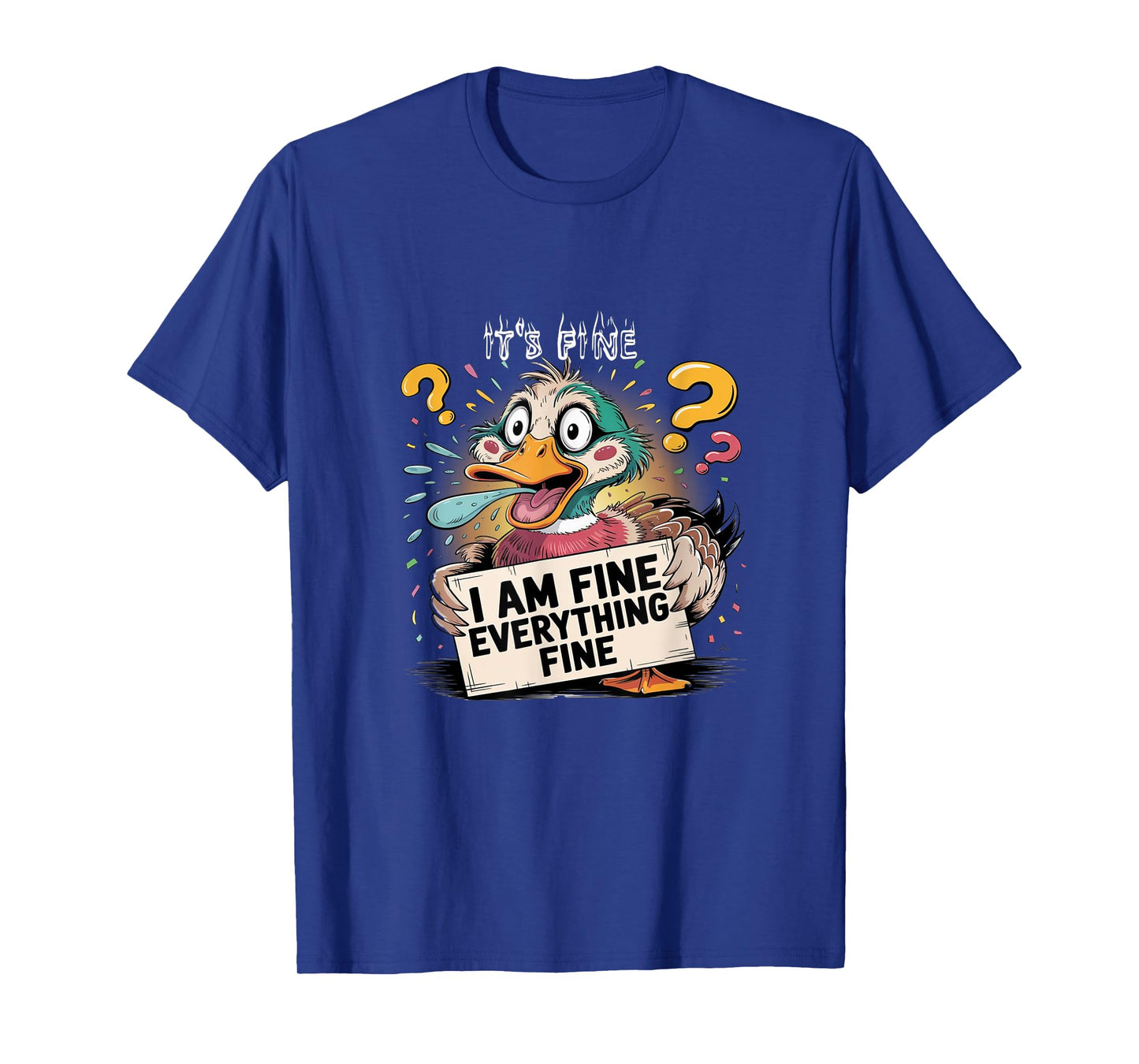 Funny Duck IT'S FINE I'M FINE EVERYTHING IS FINE T-Shirt