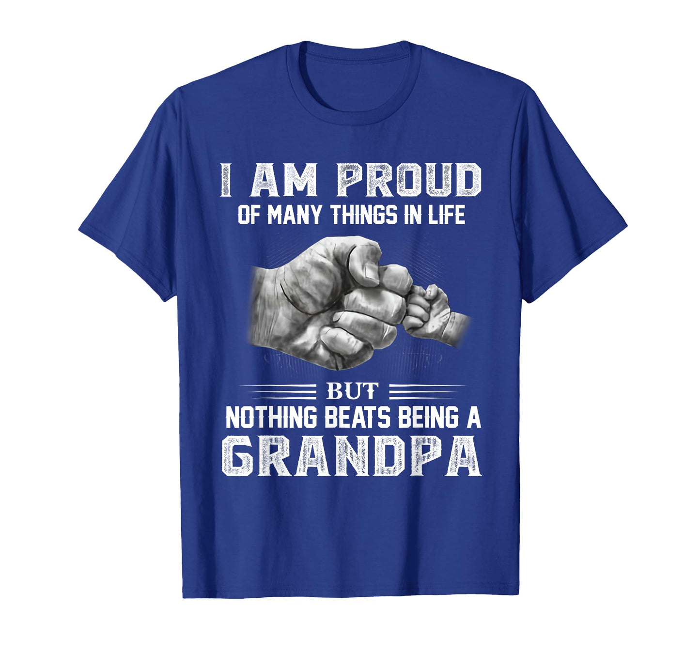 I am proud of many things in life but nothing beats Grandpa T-Shirt