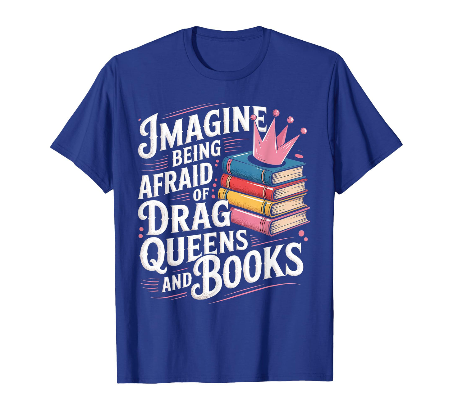 Imagine Being Afraid Of Drag Queens And Books LGBT Pride T-Shirt