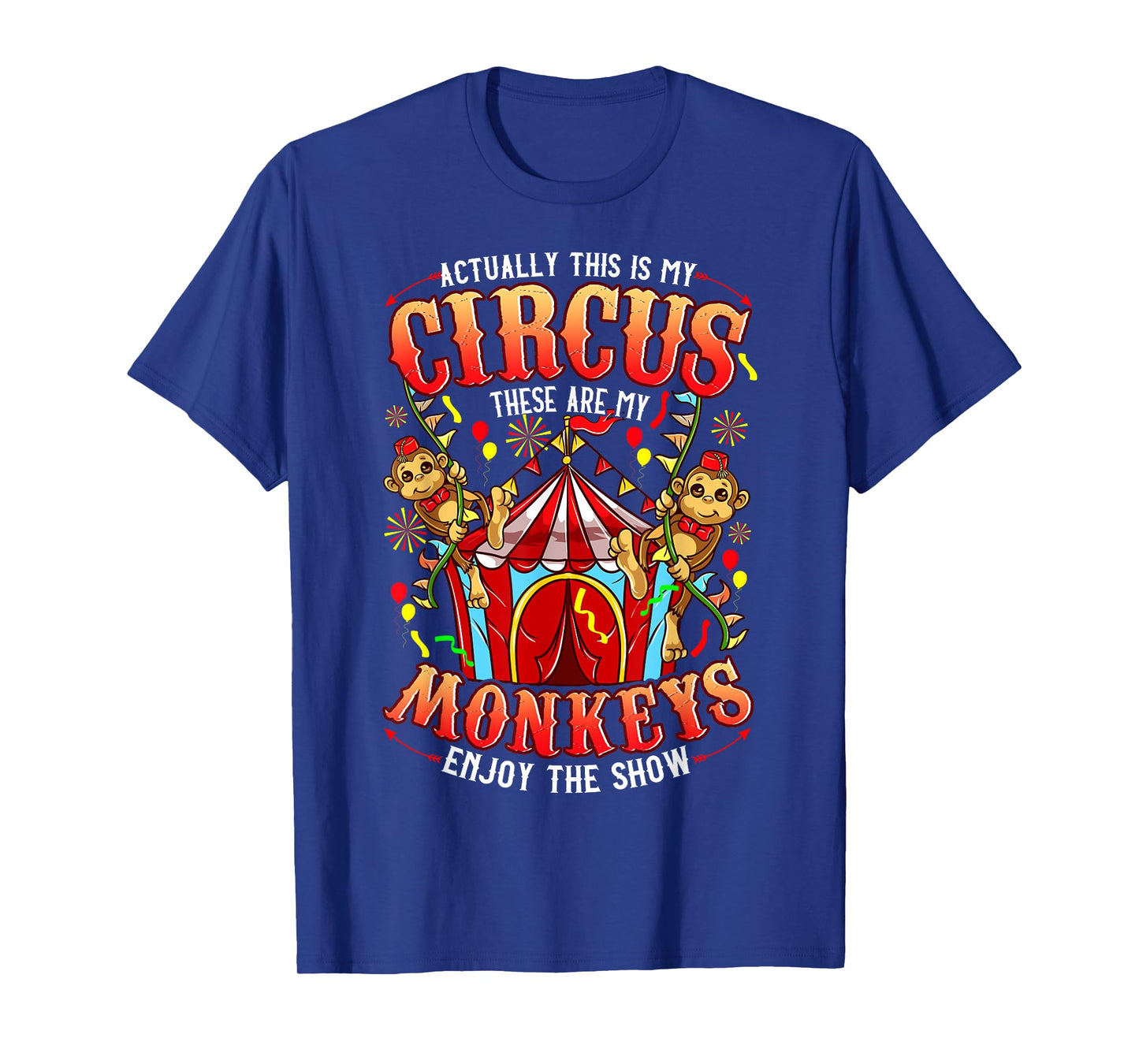 This is my Circus These are my Monkeys - Funny T-Shirt