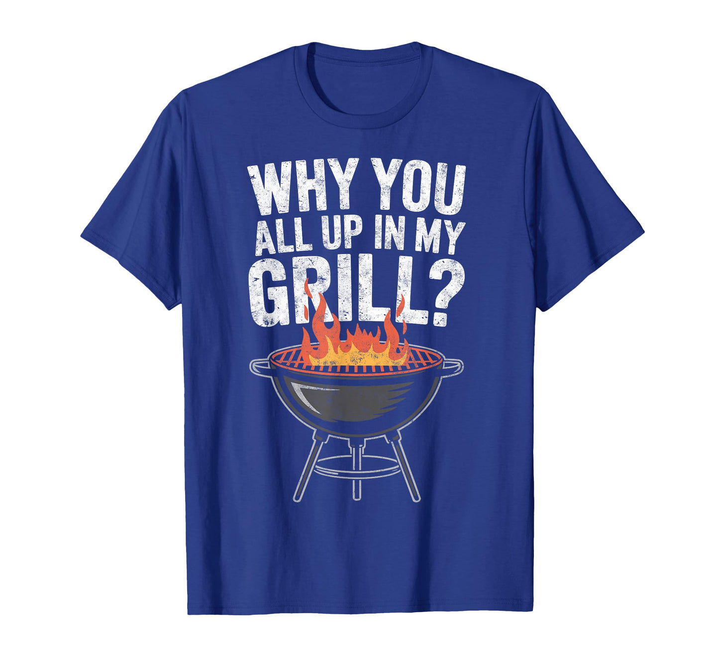 Why You All Up in My Grill BBQ Barbecue Chef Joke Grilling T-Shirt