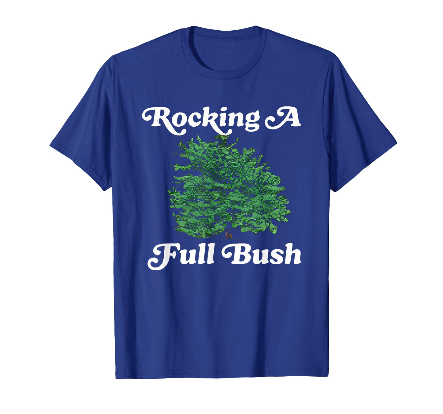 Rocking A Full Bush Funny For Men Women T-Shirt