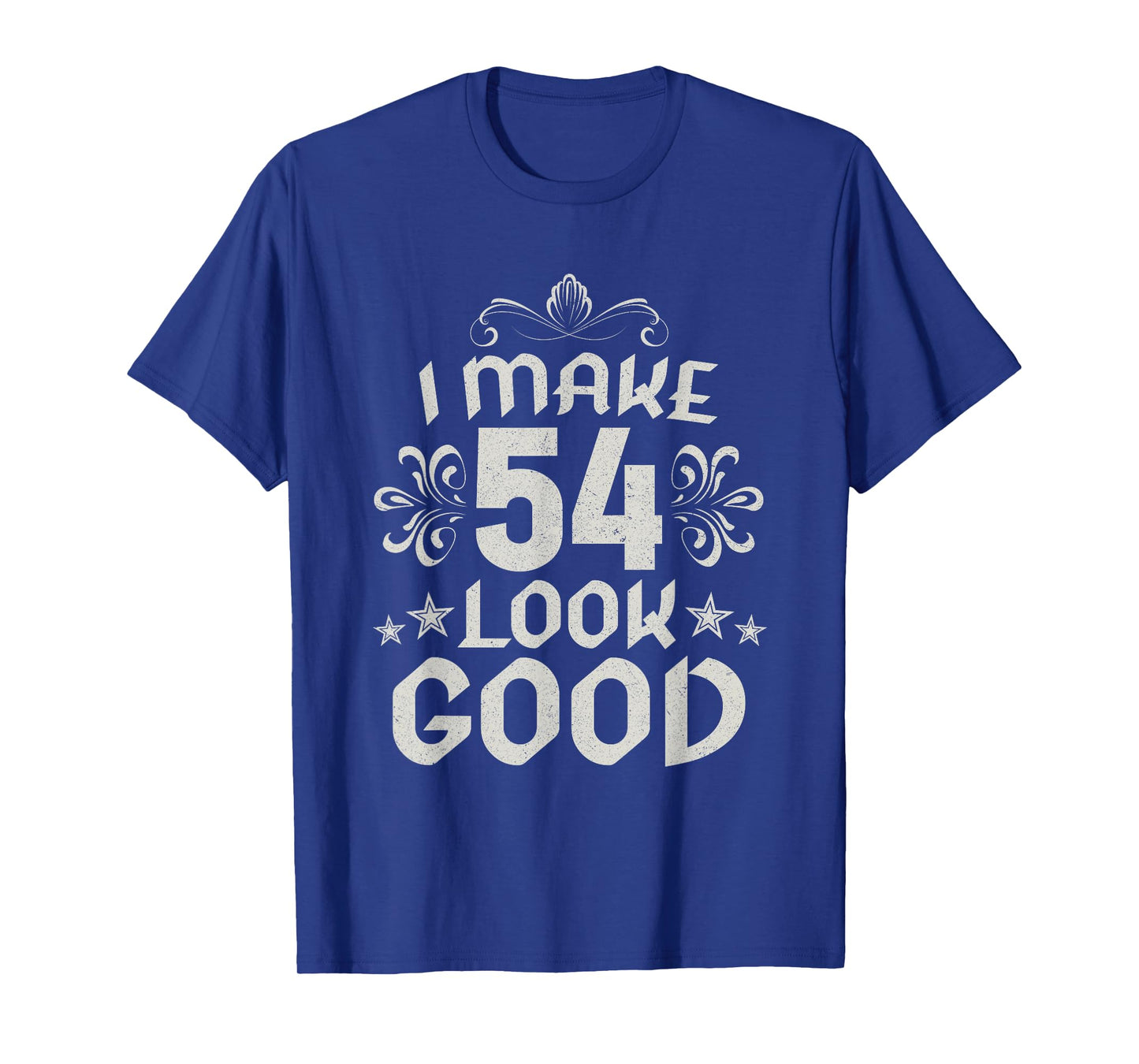 I Make 54 Look Good 54 Years Old 54 Birthday Decorations Men T-Shirt