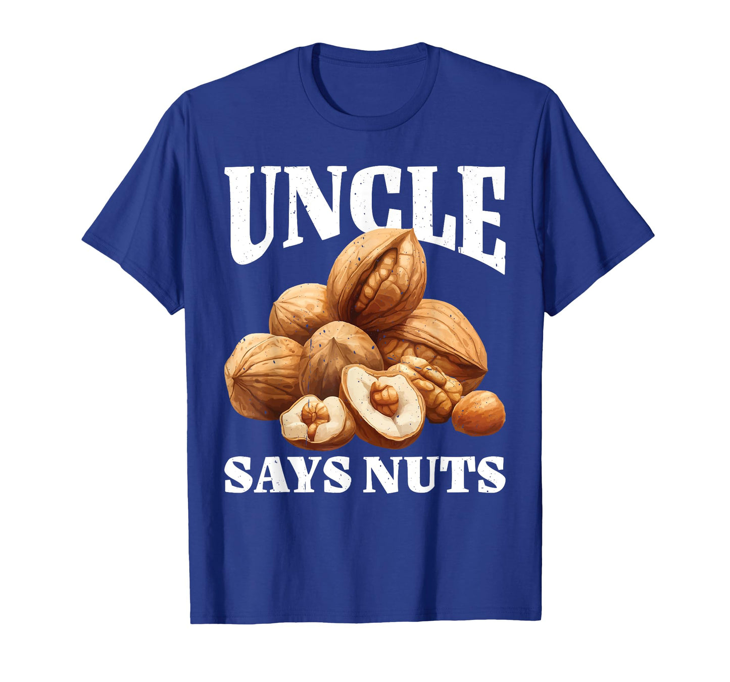 Uncle Says Nuts Fun Playful Brother Joke - T-Shirt
