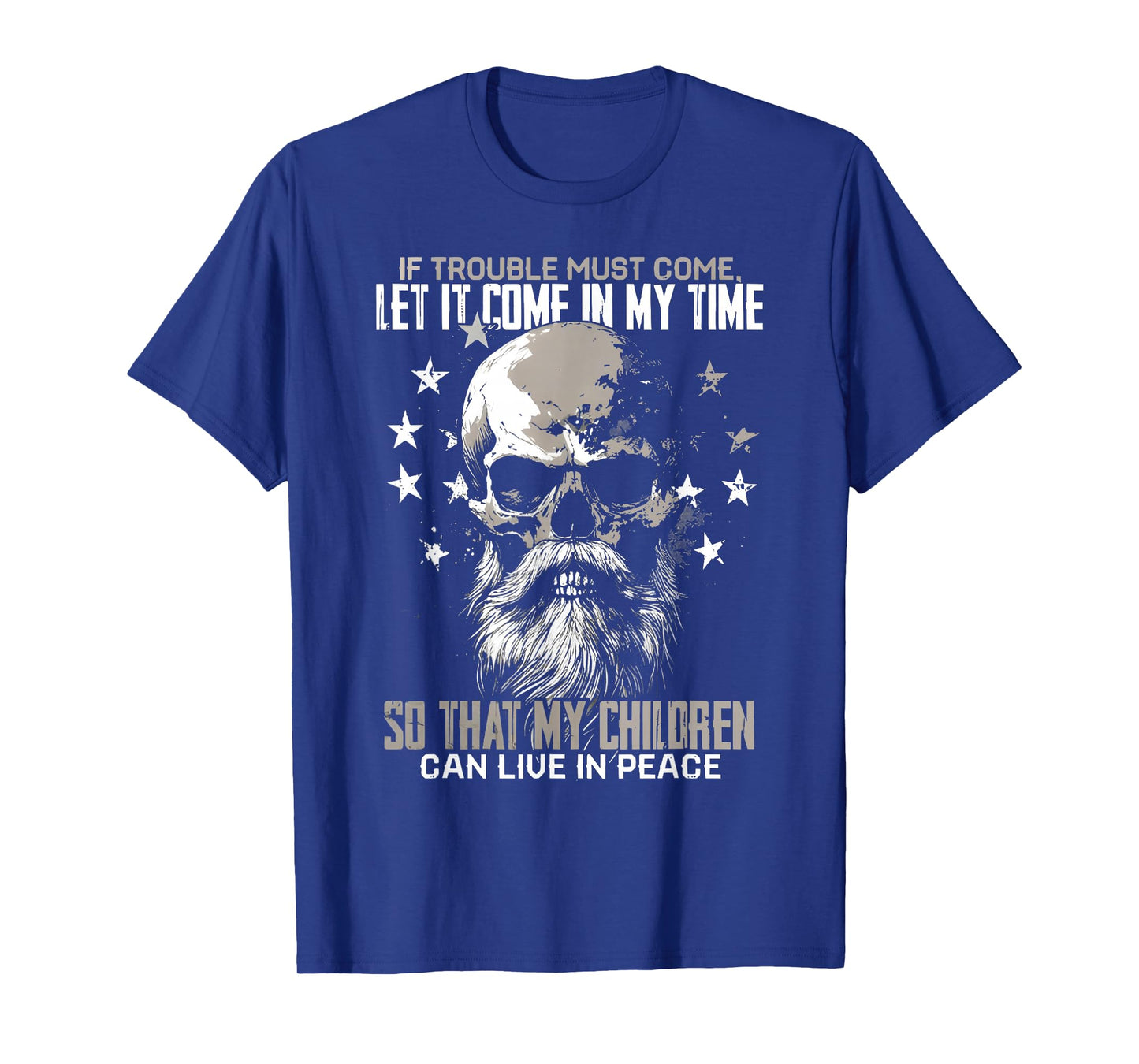 if trouble must come let it come in my time skull viking T-Shirt