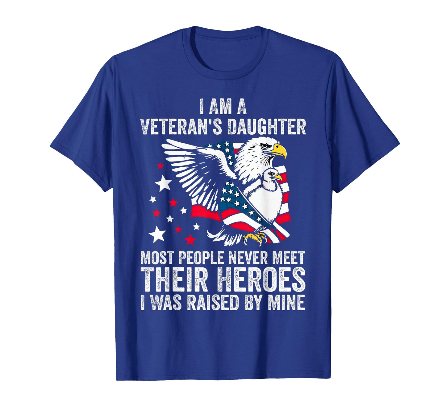 I Am A Veterans Daughter Most People Never Meet Their Heroes T-Shirt