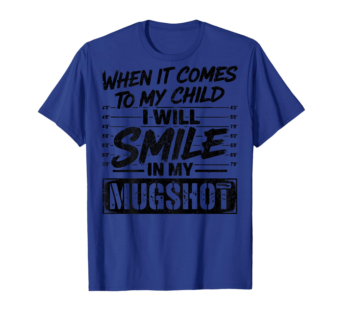 When It Comes to My Child I Will Smile in My Mugshot On Back T-Shirt