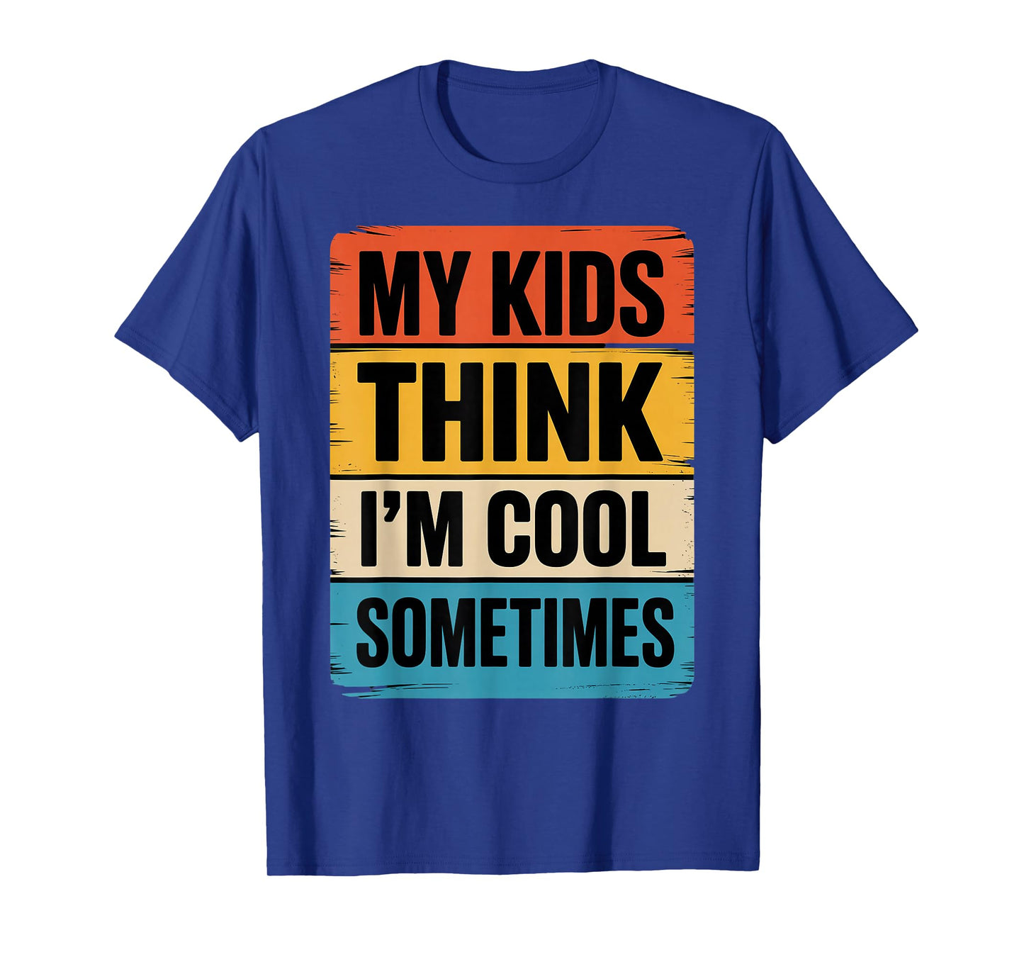 My Kids Think I'm Cool Dad Funny Parents Parenting T-Shirt