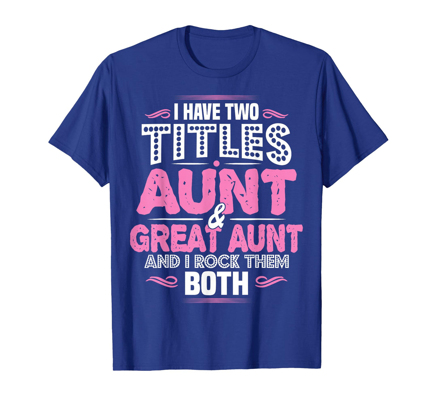 I Have Two Titles Aunt And Great Aunt T-Shirt T-Shirt