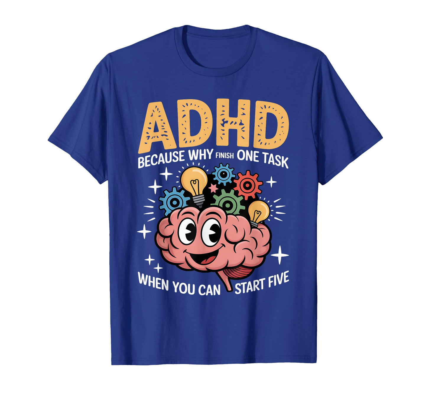 ADHD Why Finish One Task When You Can Start Five T-Shirt