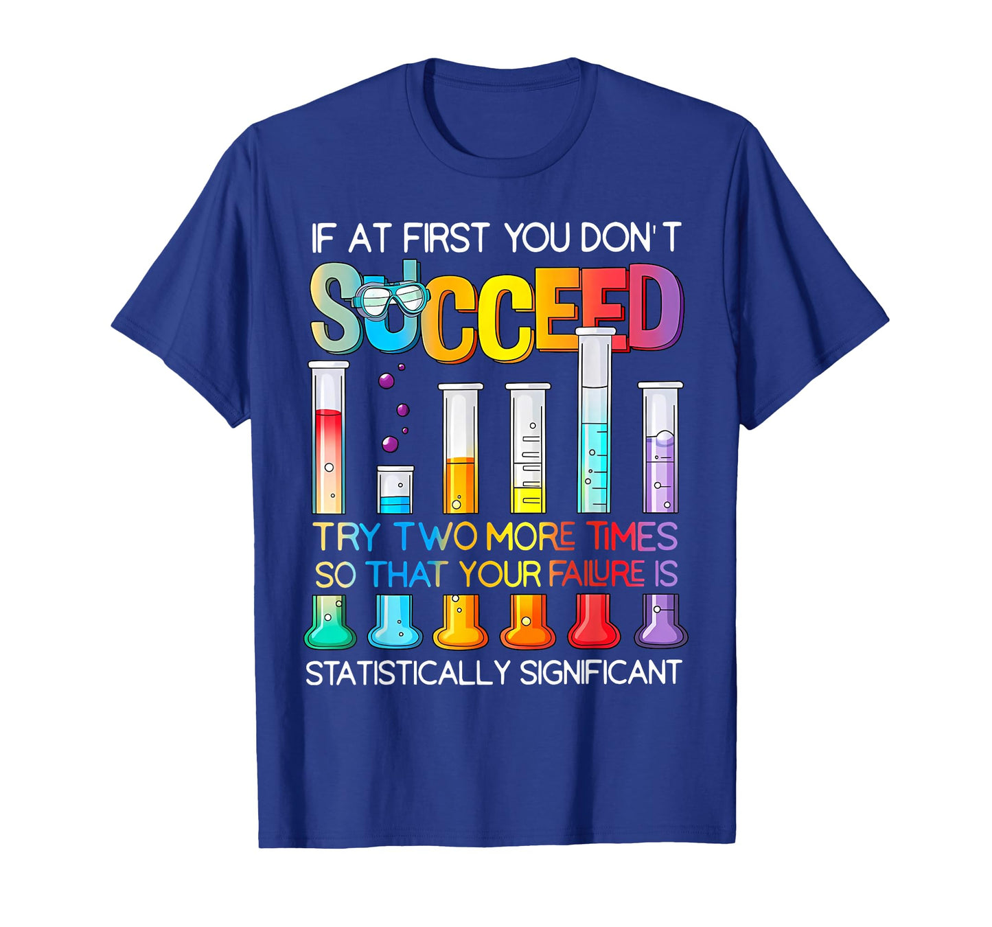 If At First You Don't Succeed Try Two More Times Science T-Shirt