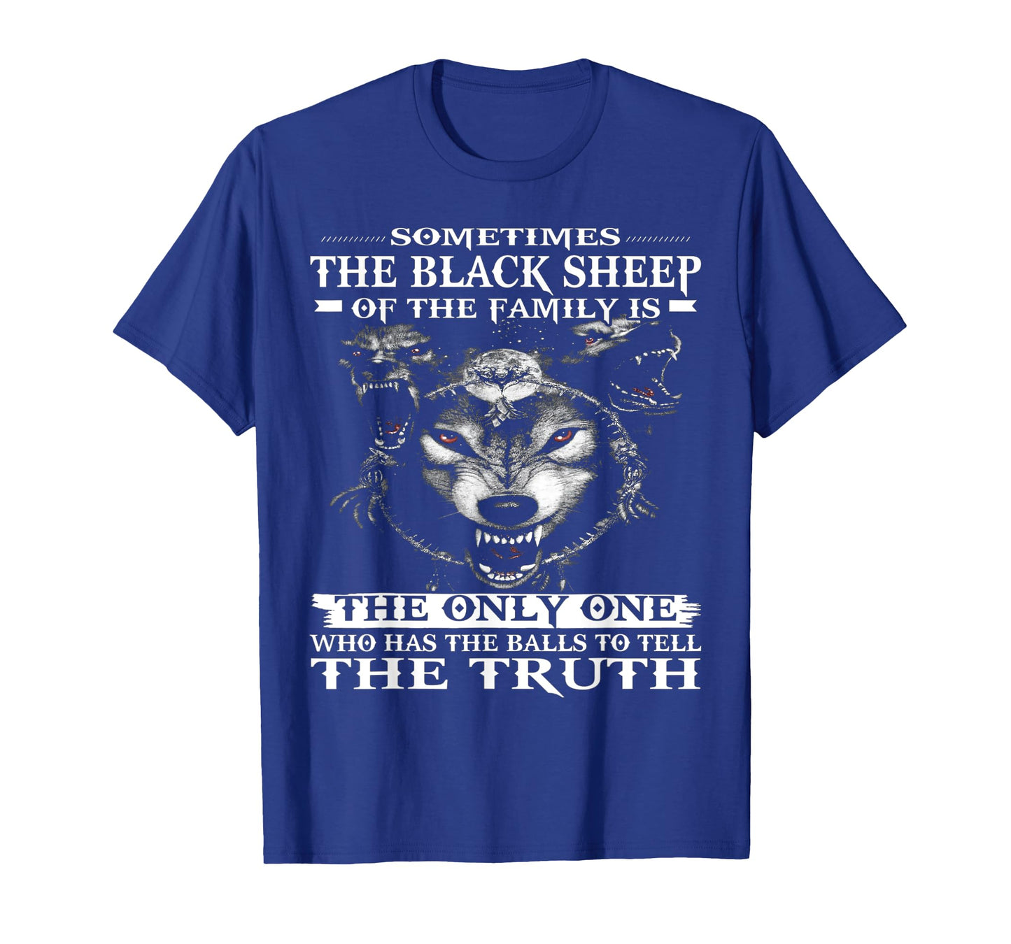 Wolf Sometimes The Black Sheep Of The Family Is The Only One T-Shirt