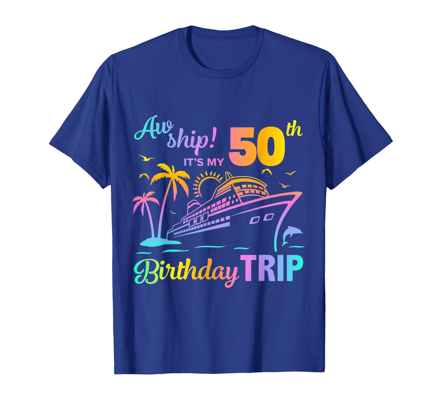 Aw Ship It’s My 50th Birthday Trip T-Shirt
