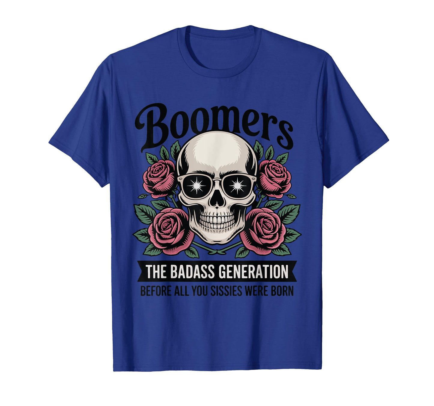 Boomers Generation Badass Before Sissies Were Born T-Shirt