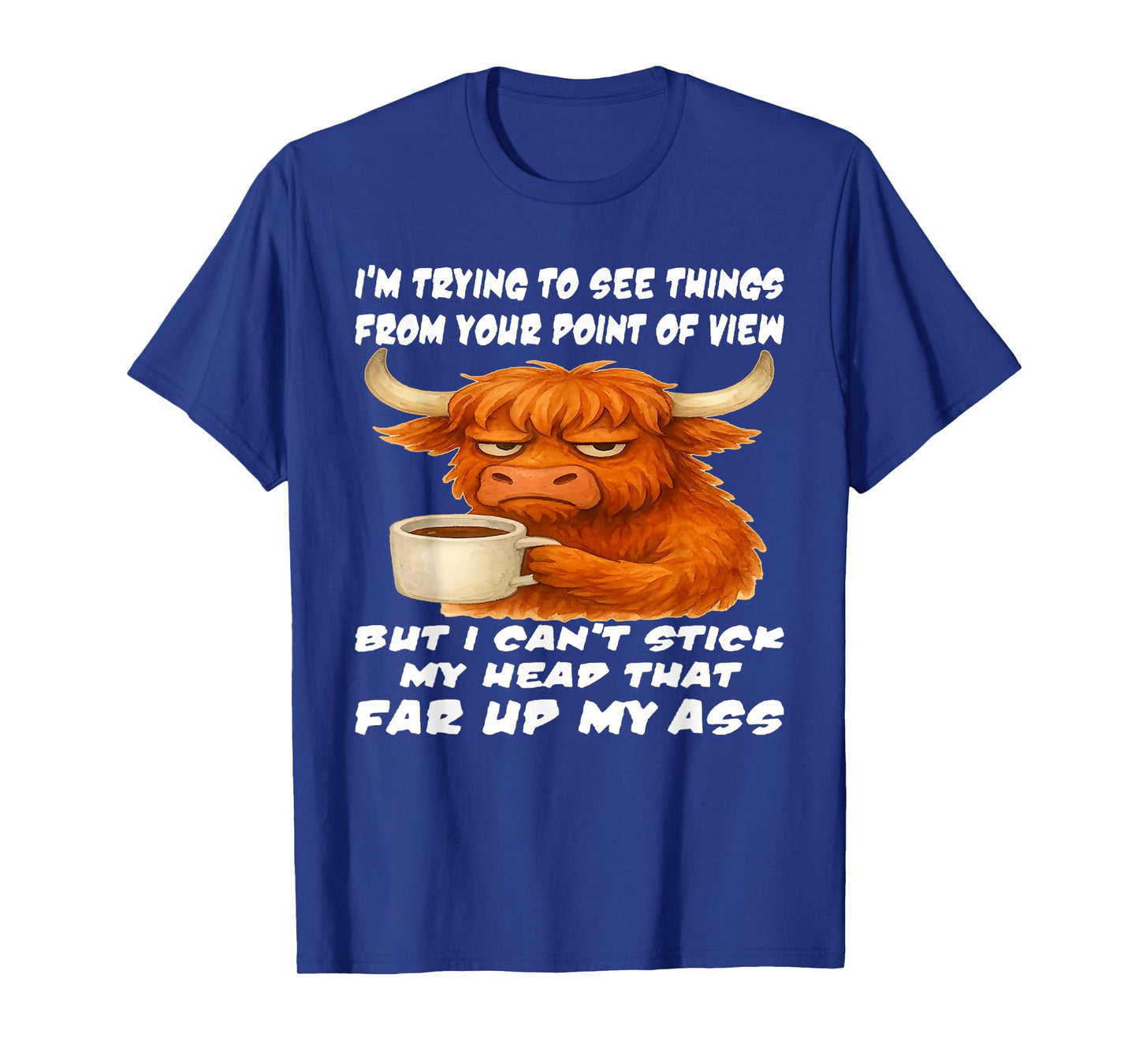 Cow I'm Trying to See Things from Your Point of View T-Shirt
