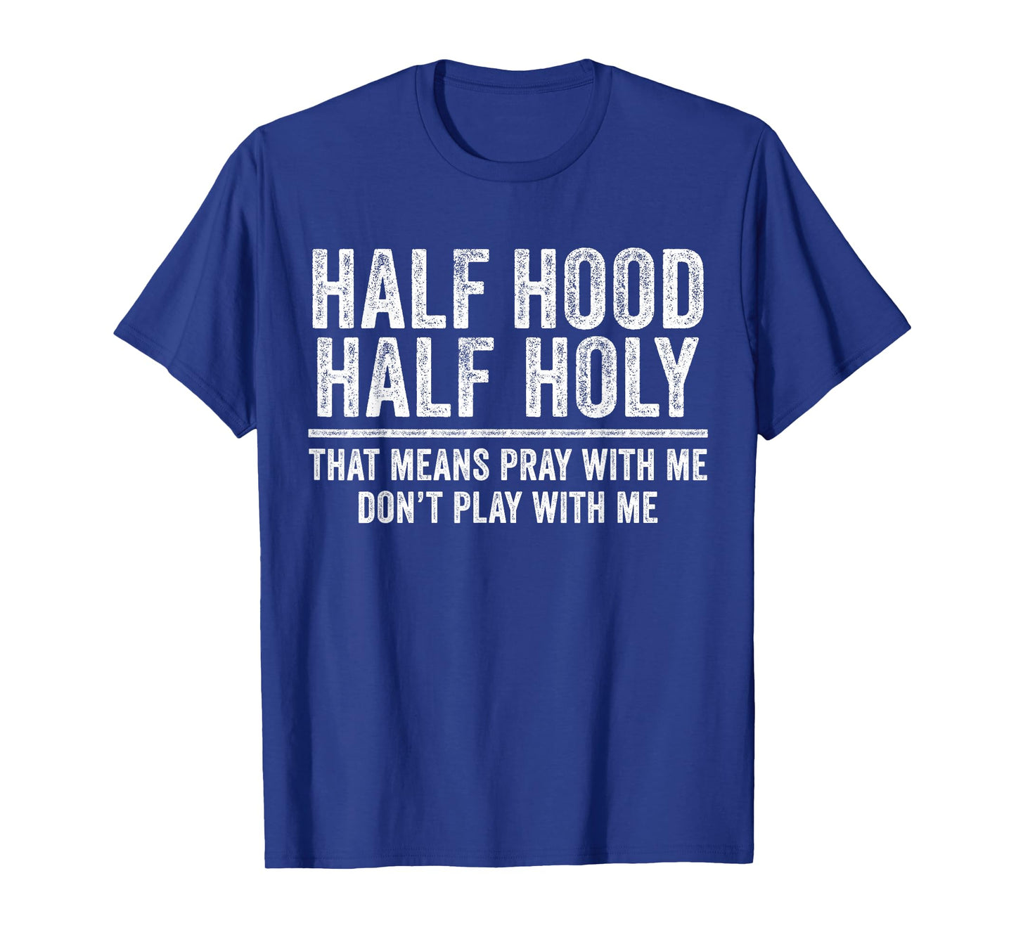 Half Hood Half Holy That Means Pray With Me Funny T-Shirt