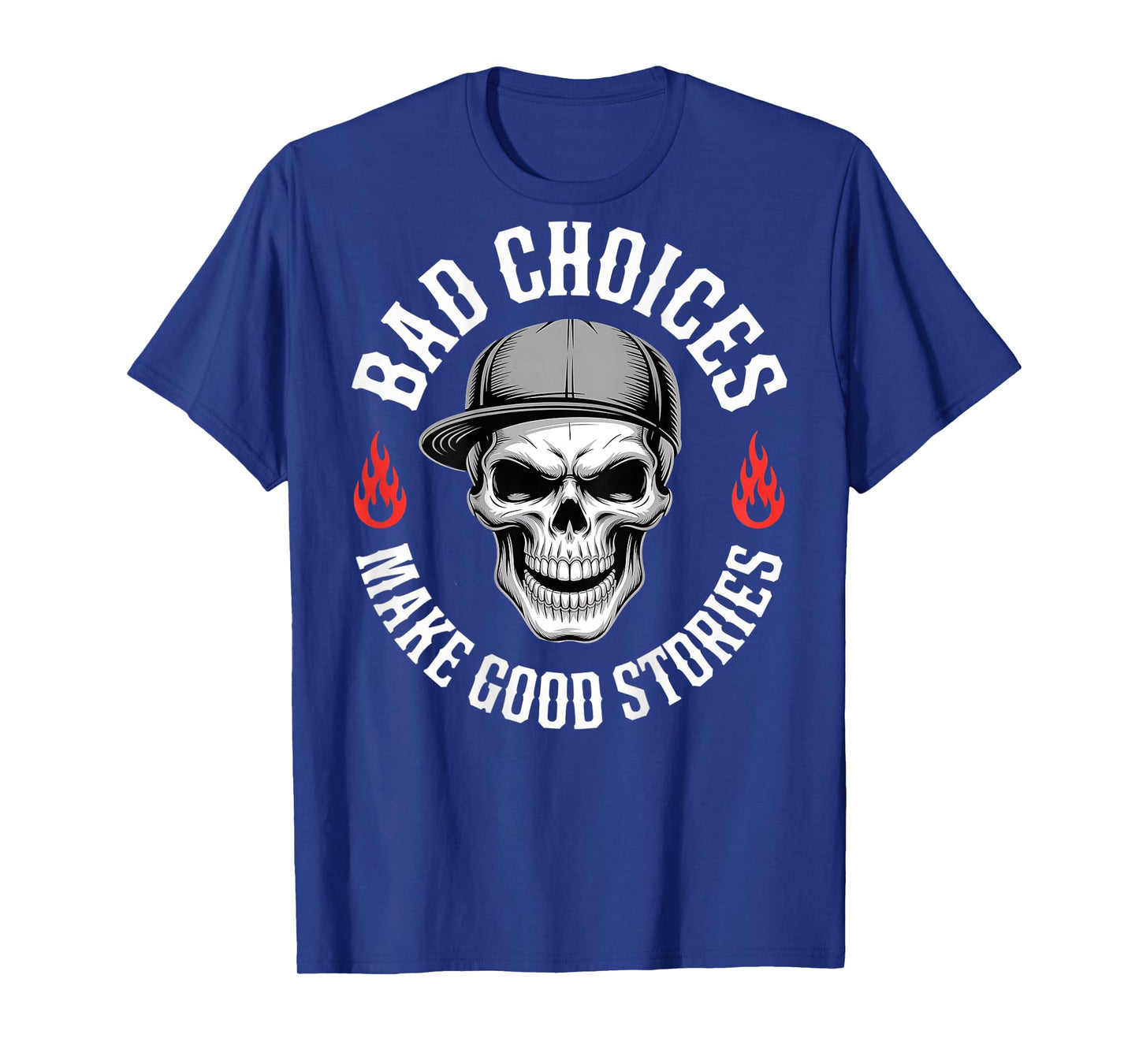 Funny Bad Choices Make Good Funny Skull (On Back) T-Shirt