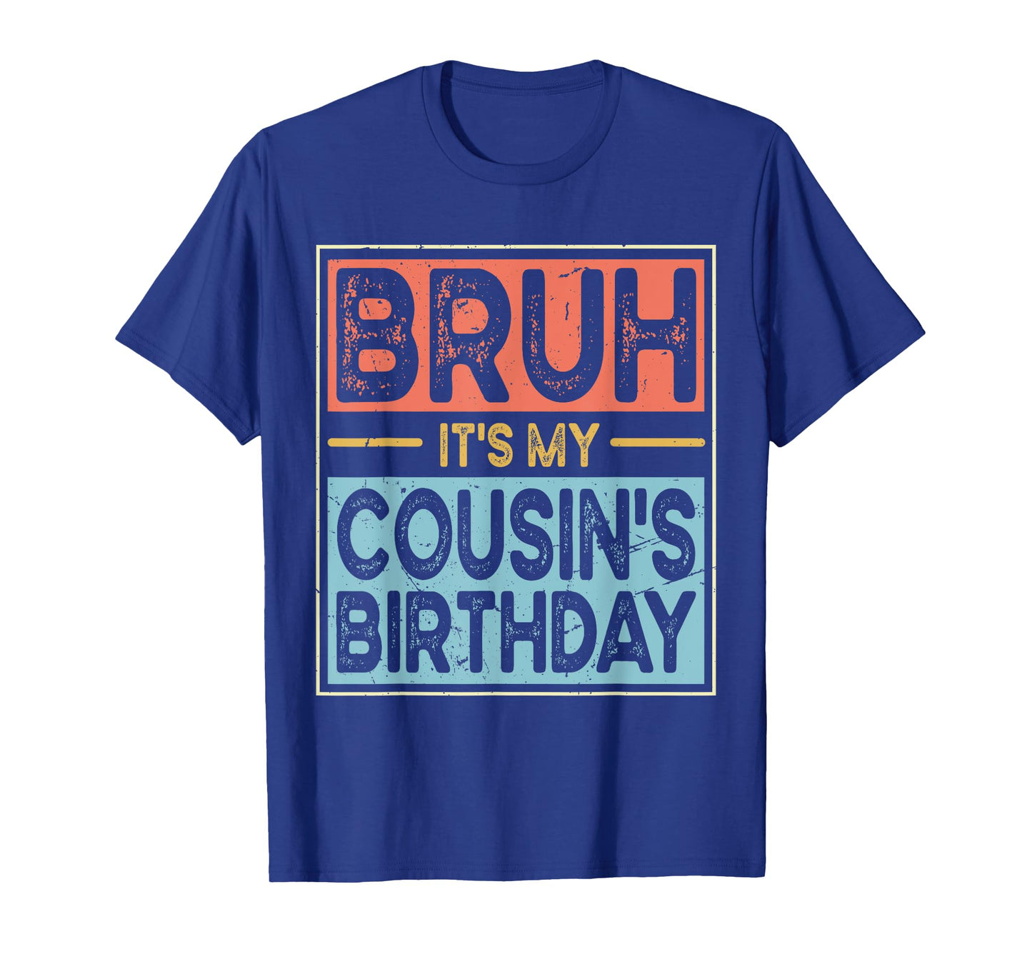 Bruh It's My Cousin's Birthday Funny Bday Sarcastic Family T-Shirt