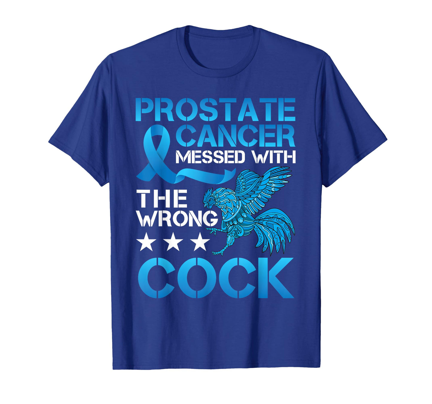 Prostate Cancer Messed With The Wrong Cock Cancer Warrior T-Shirt