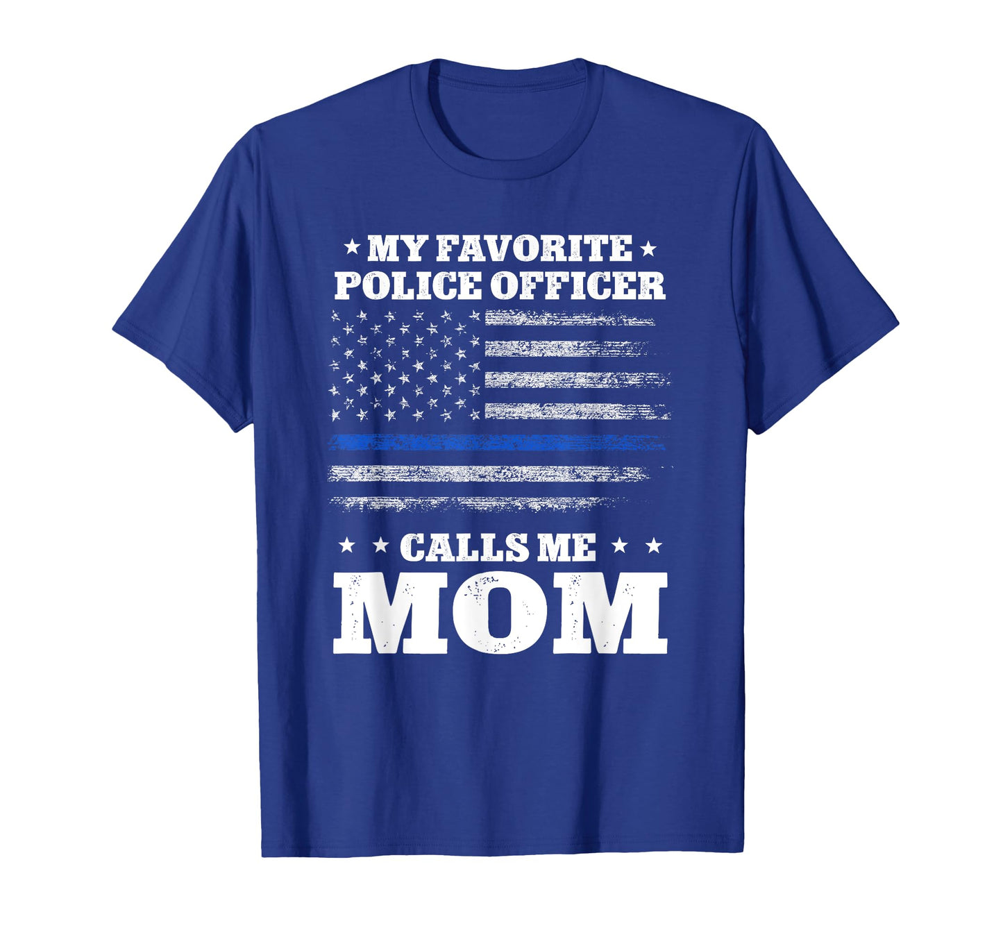 My favorite officer calls me Mom Thin Blue line Flag tshirt T-Shirt