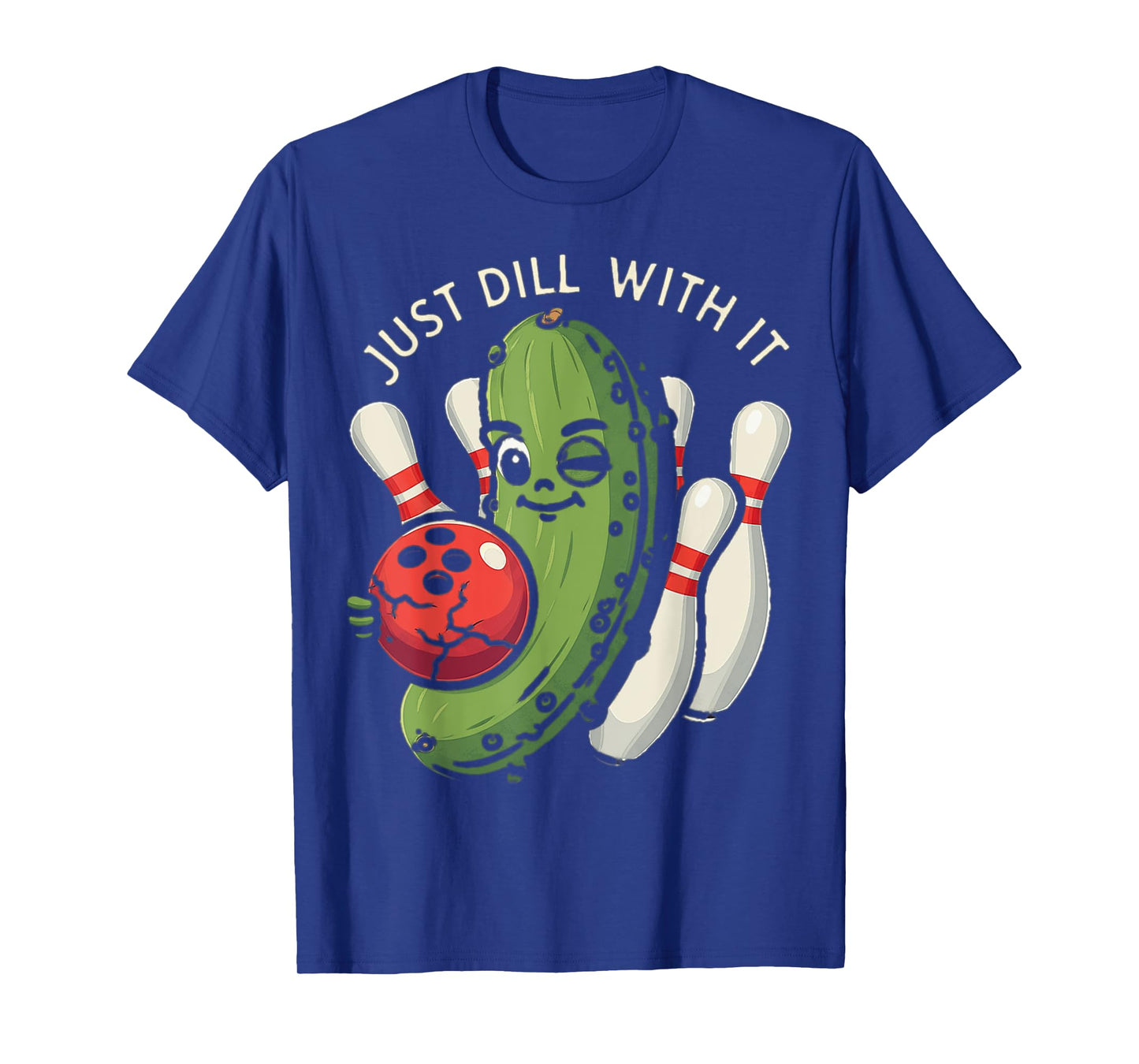 Just Dill With It Funny Pickle Bowling Ball Humor T-Shirt