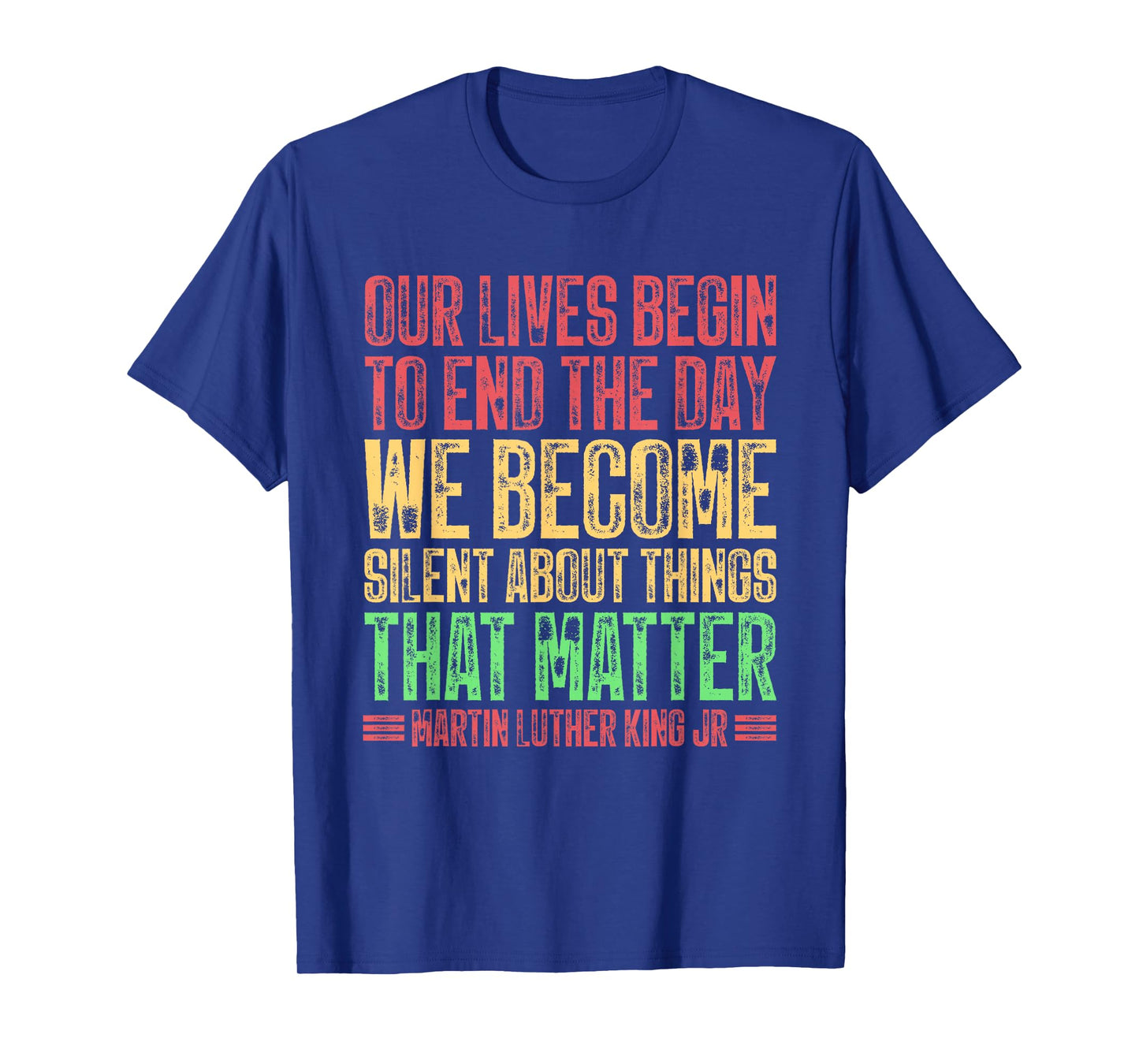 Our Lives Begin To End The Day We Become Silent MLK Day BLM T-Shirt