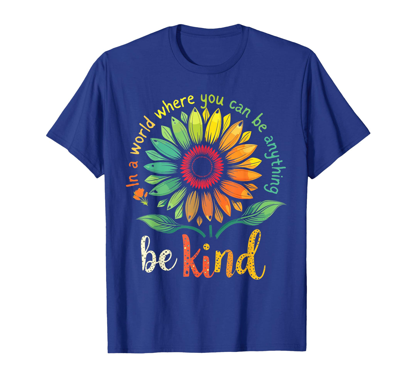 In A World Where You Can Be Anything Be Kind T-Shirt