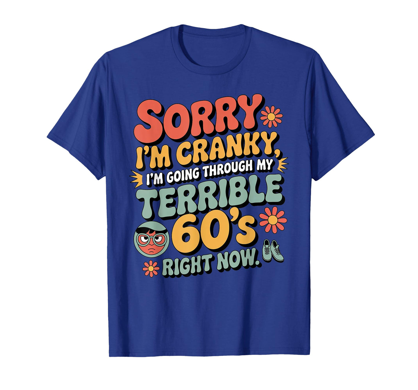 Sorry I'm Cranky I'm Going Through My Terrible 60's Birthday T-Shirt