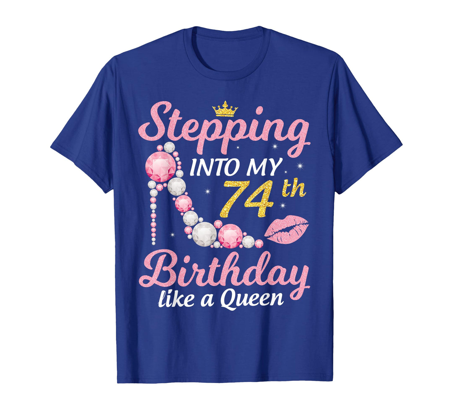 Stepping Into My 74th Birthday Like A Queen Happy To Me Mom T-Shirt
