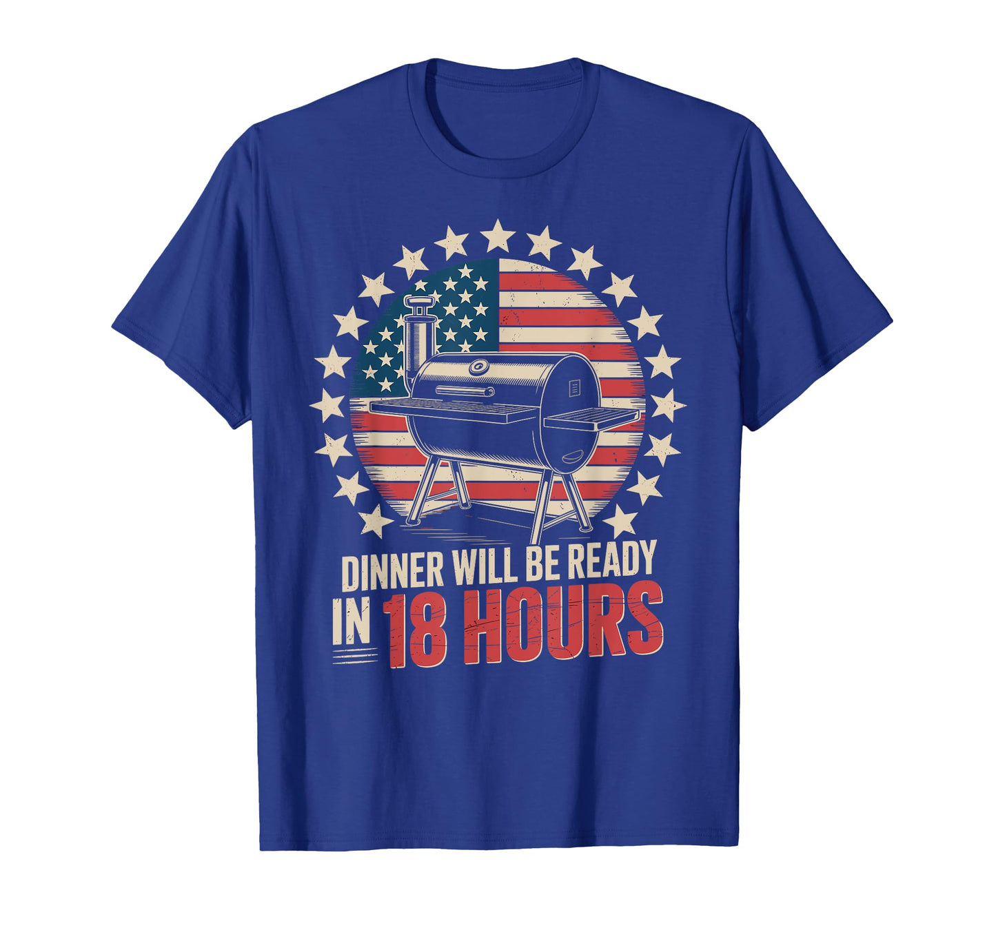 Dinner Will Be Ready In 18 Hours BBQ Grilling T-Shirt