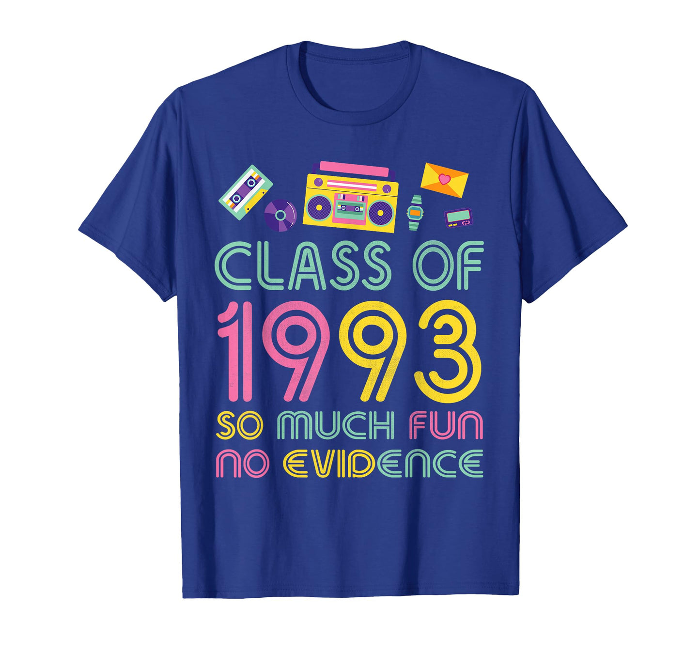 Happy Class Of 1993 So Much Fun No Evidence 31 Years Memory T-Shirt