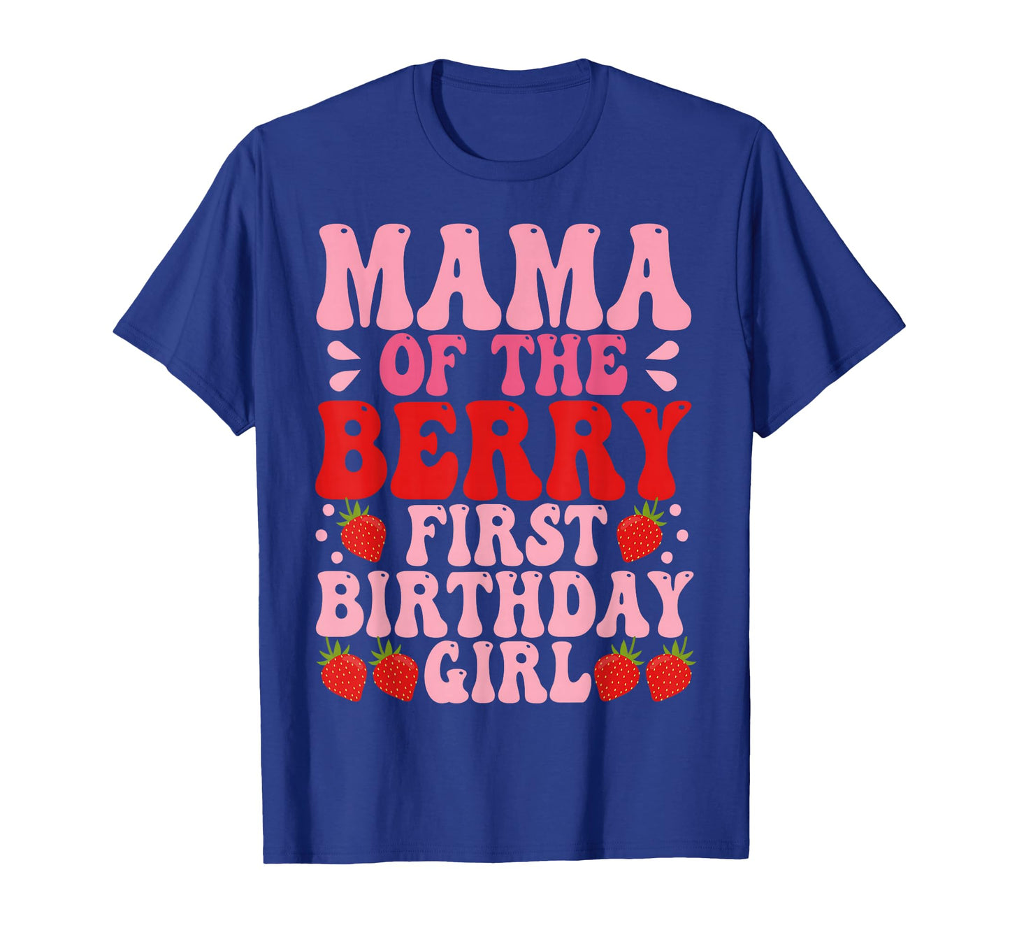 Mama Berry First Birthday Strawberry Girl Mom And Dad Family T-Shirt