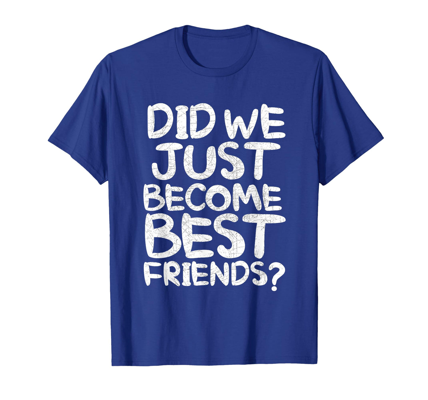 Did We Just Become Best Friends Shirt T-Shirt