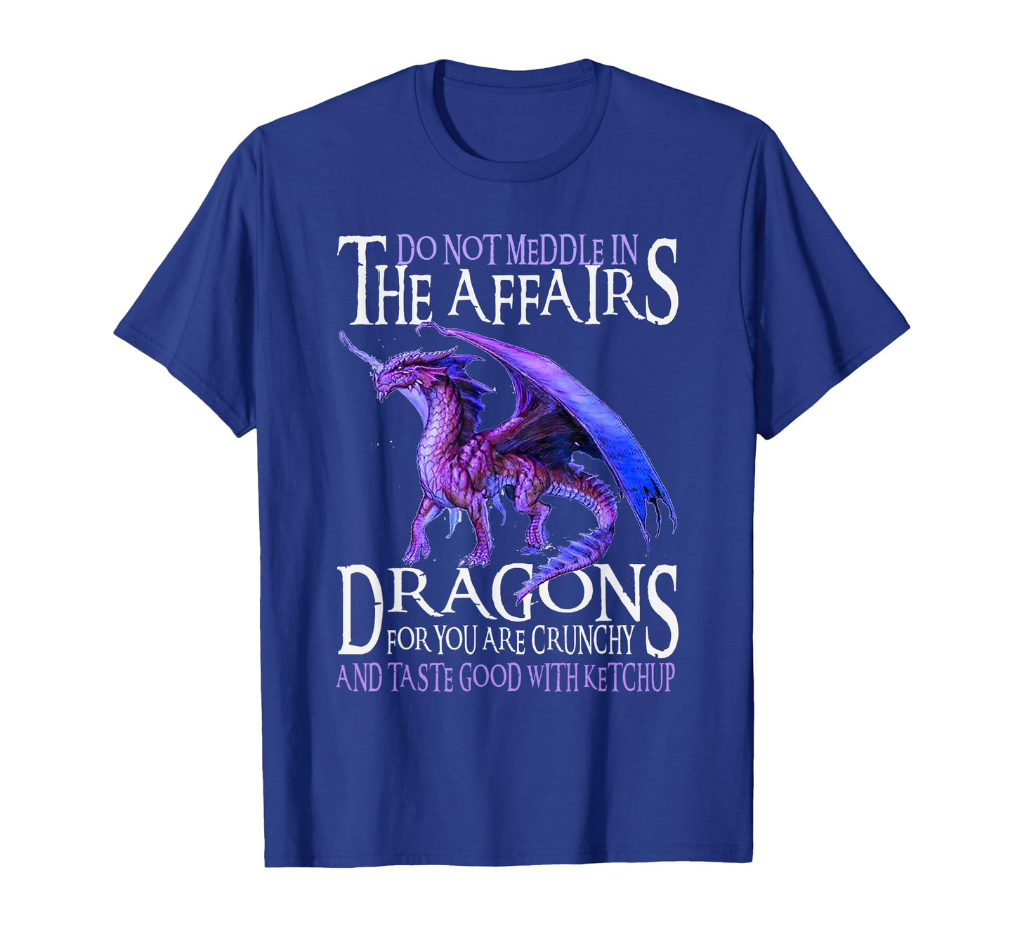 Do Not Meddle In The Affairs Of Dragons For You Are Crunchy T-Shirt
