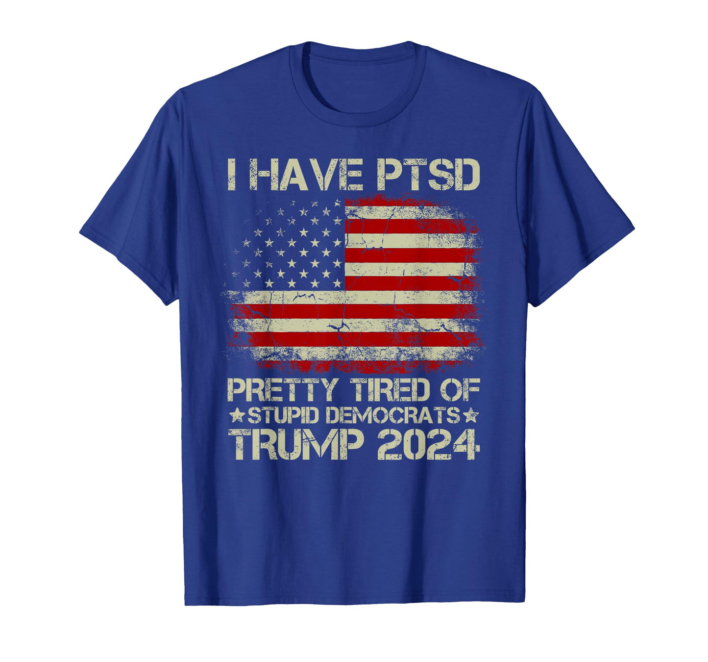USA Flag I Have PTSD Pretty Tired Of Stupid Democrats Women Men T-Shirt
