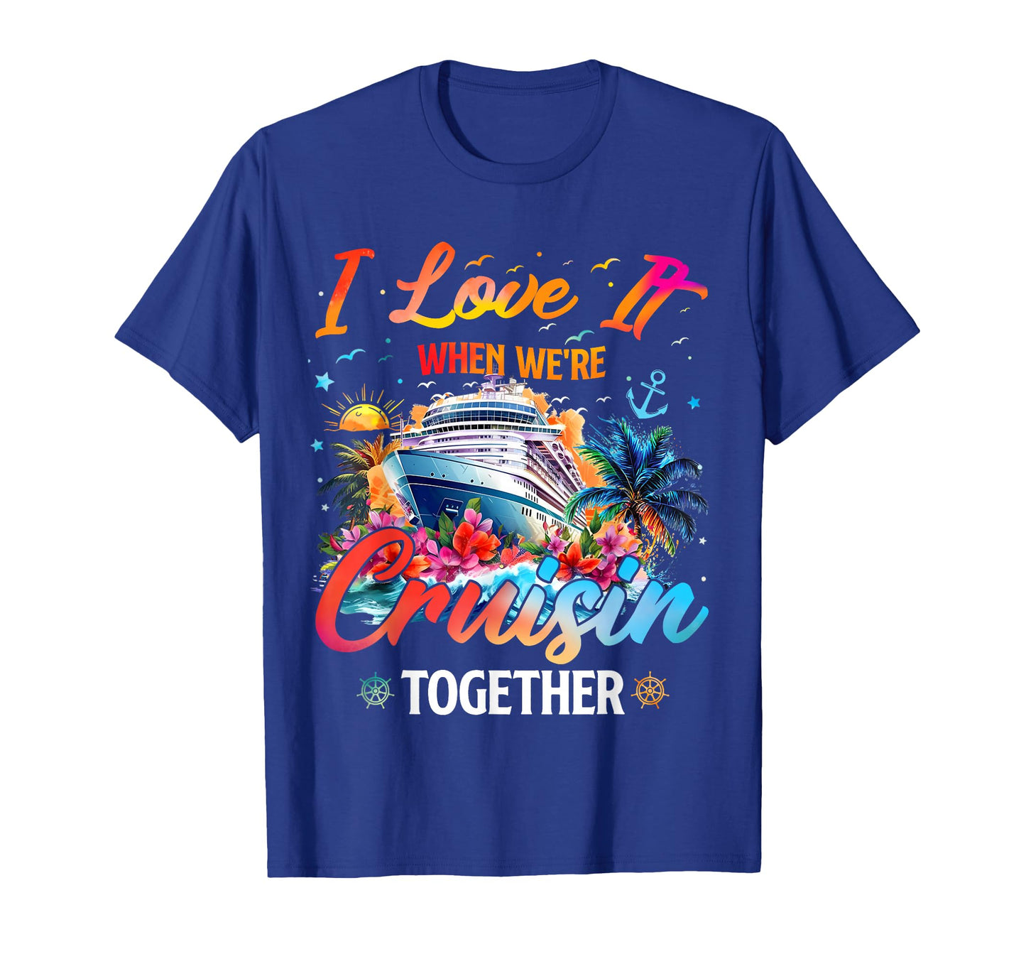 Cruise Squad 2025 I Love It When Were Cruisin Together T-Shirt