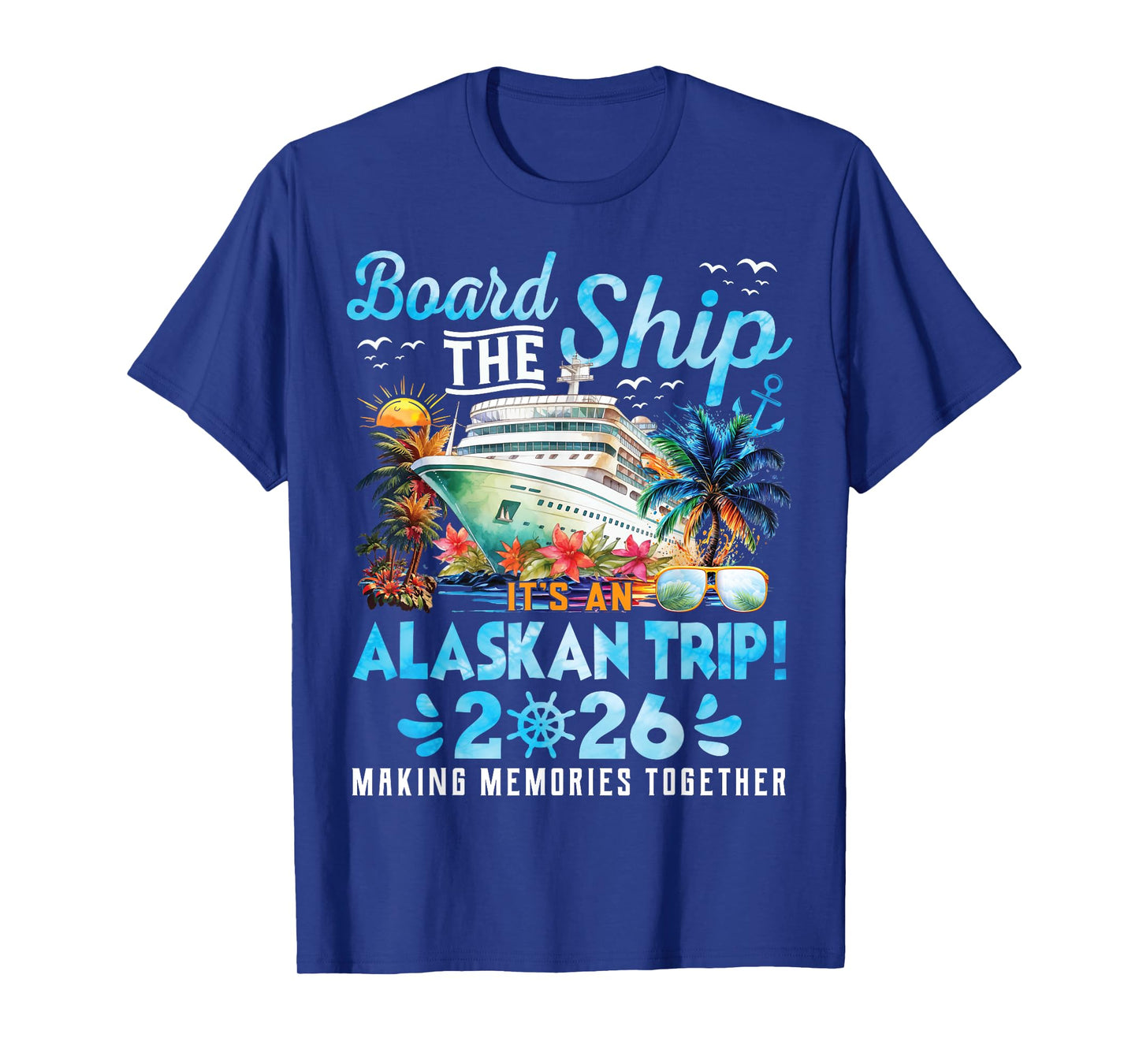 Board The Ship Cruisin Together Alaska Tee Alaskan Trip 2026 T-Shirt