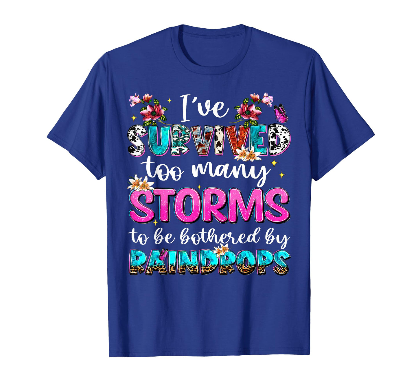 I've Survived Too Many Storms To Be Bothered By Raindrops T-Shirt