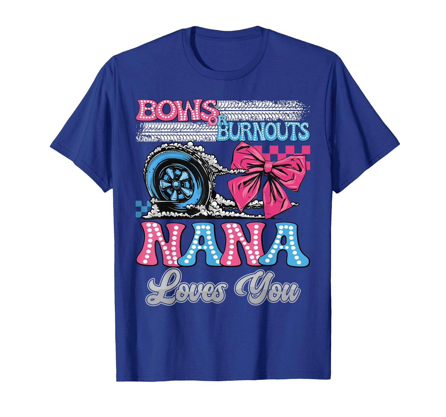 Burnouts or Bows Nana Loves You Gender Reveal Party T-Shirt