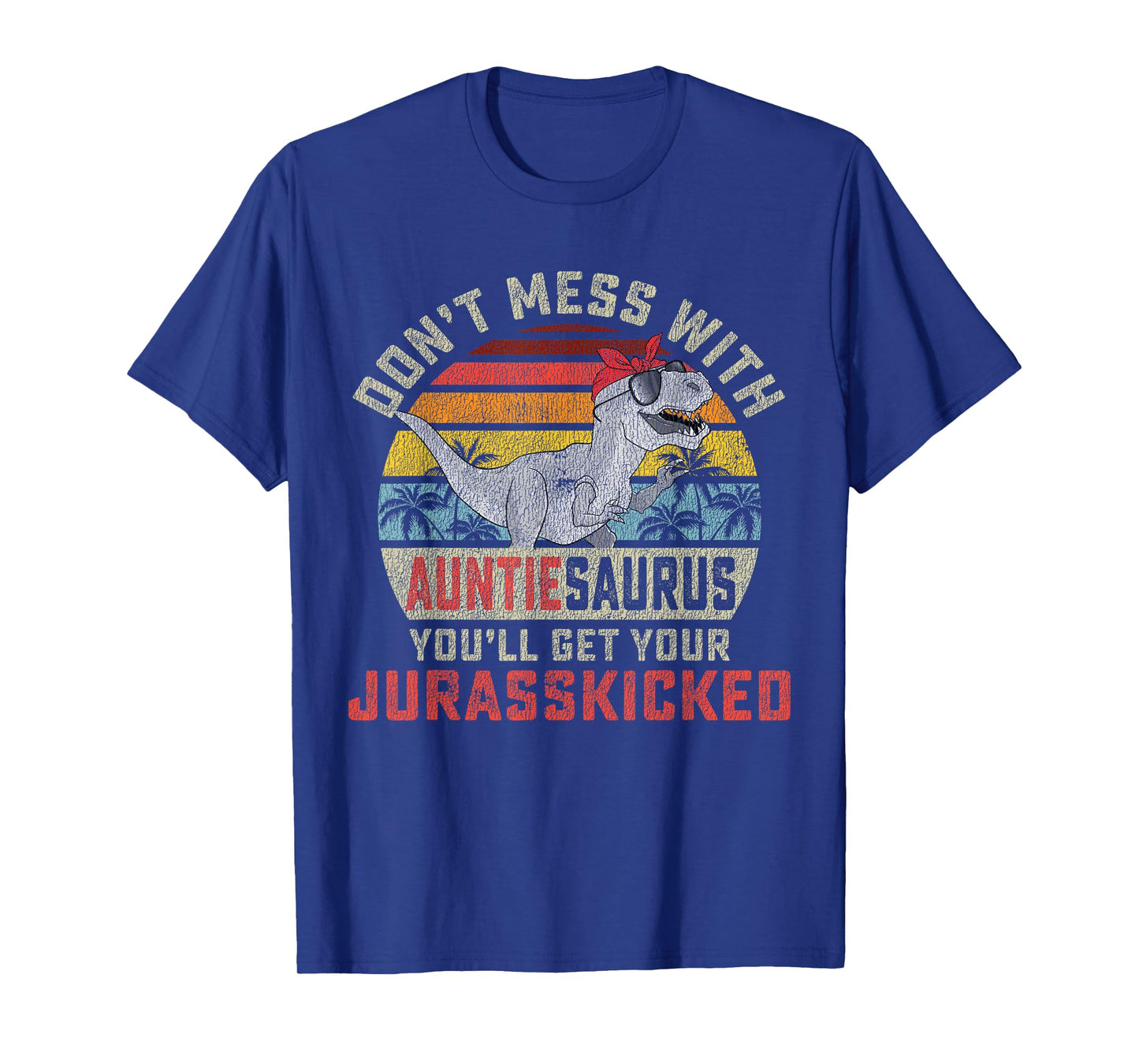 Don't Mess With Auntiesaurus You'll Get Jurasskicked Auntie T-Shirt