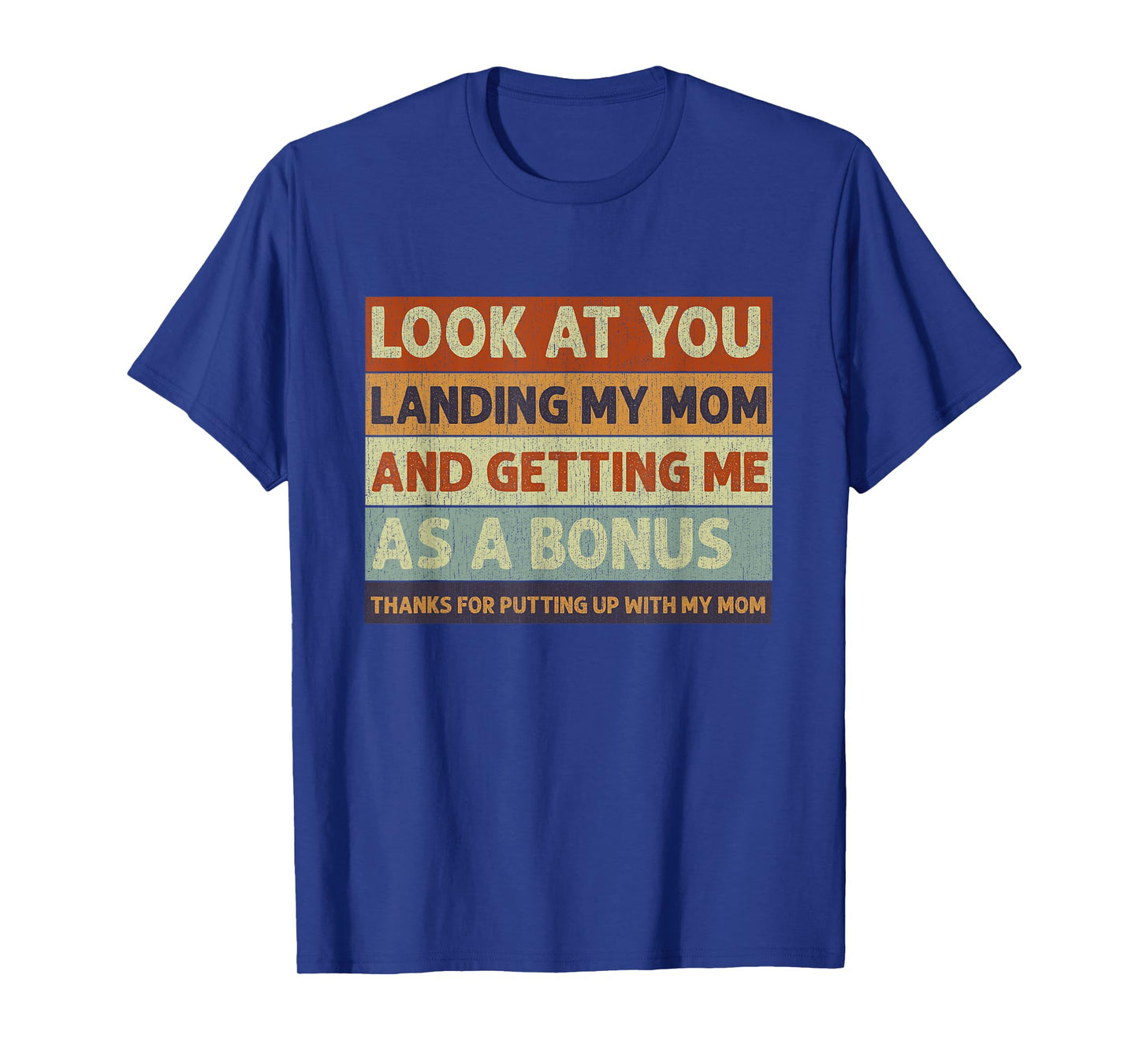 Stepdad Look At You Landing My Mom And Getting Me As A Bonus T-Shirt