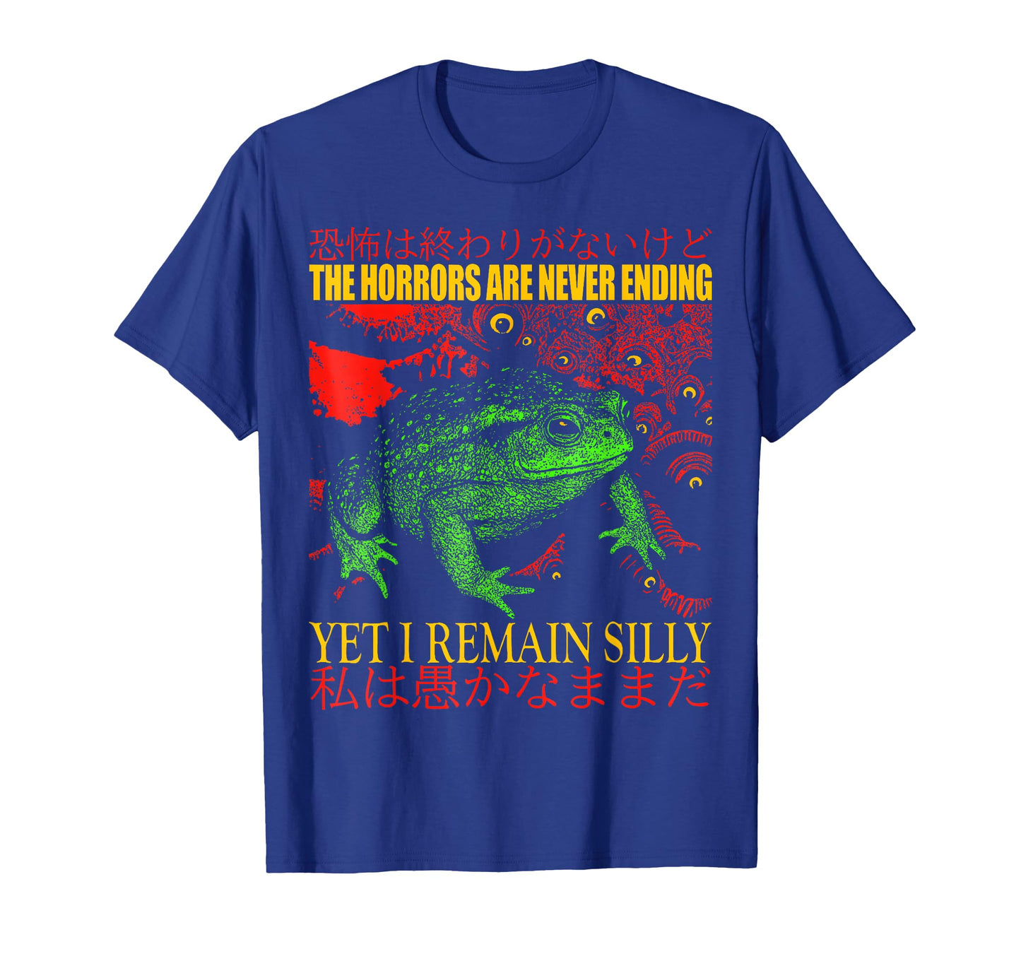 Japanese Frog Horrors are Never Ending Yet I Remain Silly T-Shirt