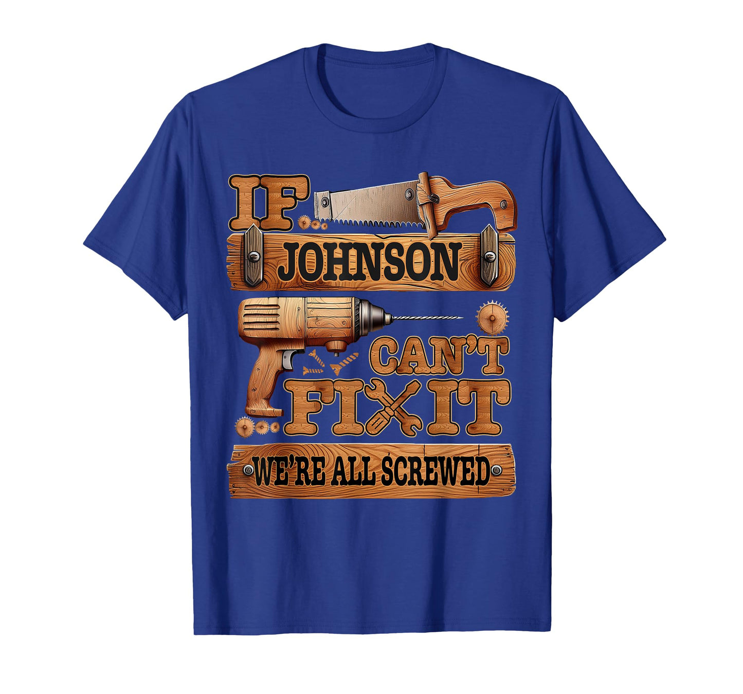 Funny Johnson. If Johnson Can't Fix It, We're All Screwed T-Shirt