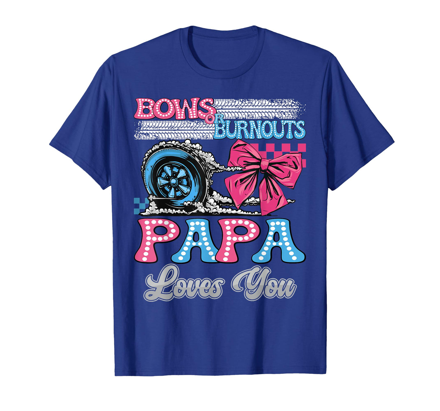 Burnouts or Bows Papa Loves You Gender Reveal Party T-Shirt